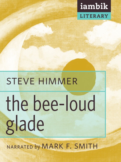 Title details for The Bee-Loud Glade by Steve Himmer - Available